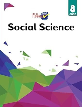 Full Marks SOCIAL SCIENCE Complete Study Material : Based on New NCERT Textbook | Summary | Solved NCERT Textual Questions | Question Bank | Support Book - Class 8 CBSE