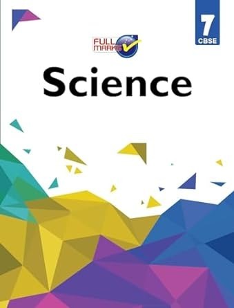 Full Marks SCIENCE Complete Study Material : Based on New NCERT Textbook | Summary | Solved NCERT Textual Questions | Question Bank | Support Book - Class 7 CBSE