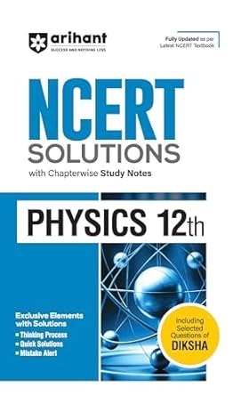 Arihant NCERT Solutions forPhysics with Chapterwise Study Notes |Fully updated as per latest NCERT Textbook Class - 12. CBSE