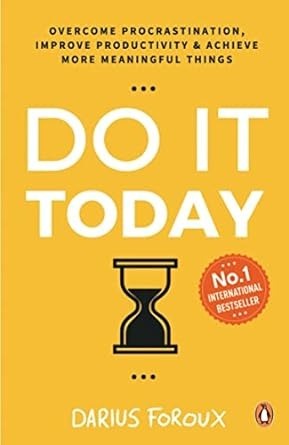 Do It Today: Overcome procrastination, improve productivity and achieve more meaningful things