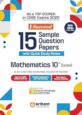 Arihant i Succeed 15 Sample Question Papers for MATHAMATICS STANDARD | As per latest Sample Paper issued on 5 Sept. 2024 | 50% CBQs in each paper - Class 10 CBSE
