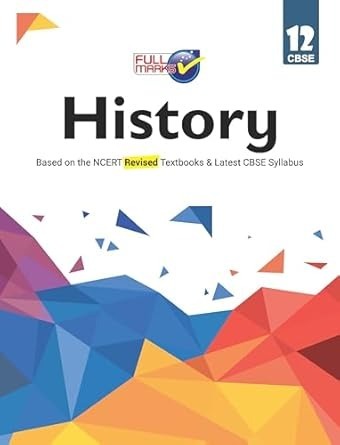 Full Marks HISTORY Complete Study Material : Based on New NCERT Textbook | Summary | Solved NCERT Textual Questions | Question Bank | Support Book - Class 12 CBSE