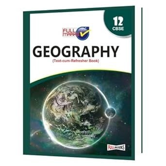 Full Marks GEOGRAPHY Complete Study Material : Based on New NCERT Textbook | Summary | Solved NCERT Textual Questions | Question Bank | Support Book - Class 12 CBSE