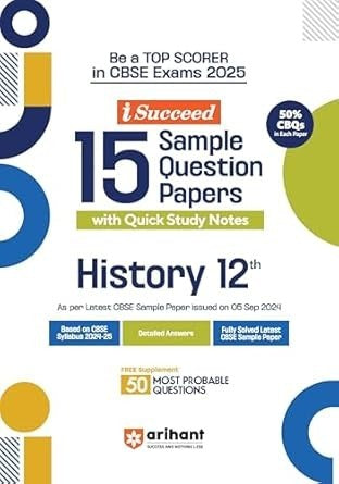 Arihant i Succeed 15 Sample Question Papers for HISTORY | As per latest Sample Paper issued on 5 Sept. 2024 | 50% CBQs in each paper - Class 12 CBSE
