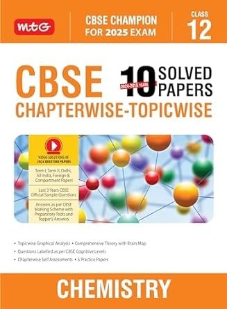 MTG CHEMISTRY - 10 Years (2024 - 2015) Chapterwise Topicwise Solved Papers - Class 12 CBSE