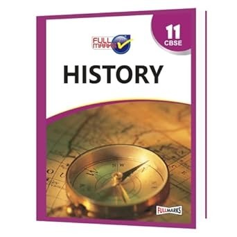 Full Marks HISTORY Complete Study Material : Based on New NCERT Textbook | Summary | Solved NCERT Textual Questions | Question Bank | Support Book - Class 11 CBSE