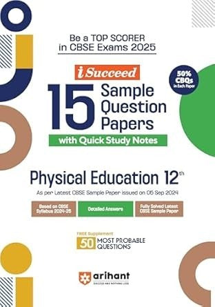 Arihant i Succeed 15 Sample Question Papers for PHYSICAL EDUCATION | As per latest Sample Paper issued on 5 Sept. 2024 | 50% CBQs in each paper - Class 12 CBSE