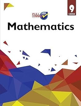Full Marks MATHS Complete Study Material : Based on New NCERT Textbook | Summary | Solved NCERT Textual Questions | Question Bank | Support Book - Class 9 CBSE