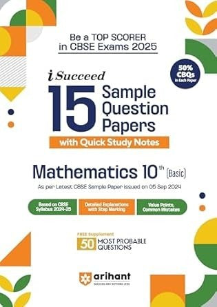 Arihant i Succeed 15 Sample Question Papers for MATHAMETICS BASIC | As per latest Sample Paper issued on 5 Sept. 2024 | 50% CBQs in each paper -  Class 10   CBSE