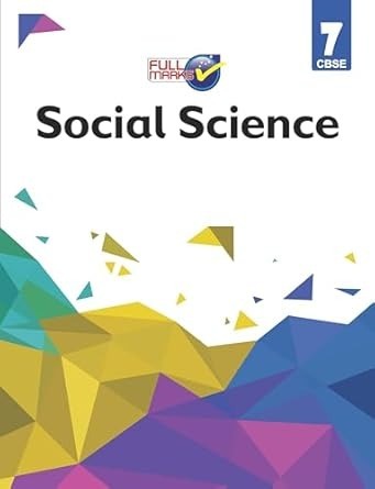Full Marks SOCIAL SCIENCE Complete Study Material : Based on New NCERT Textbook | Summary | Solved NCERT Textual Questions | Question Bank | Support Book - Class 7  CBSE