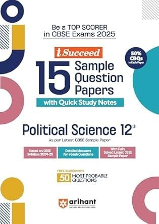 Arihant i Succeed 15 Sample Question Papers for POLITICAL SCIENCE | As per latest Sample Paper issued on 5 Sept. 2024 | 50% CBQs in each paper -  Class 12   CBSE