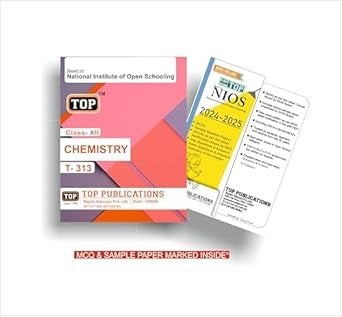 TOP NIOS Chemistry Guide (Includes Objective Type MCQs) - Class 12 (T-313)  2024 - 25 Edition