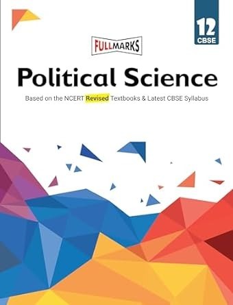Full Marks POLITICAL SCIENCE Complete Study Material : Based on New NCERT Textbook | Summary | Solved NCERT Textual Questions | Question Bank | Support Book - Class 12  CBSE