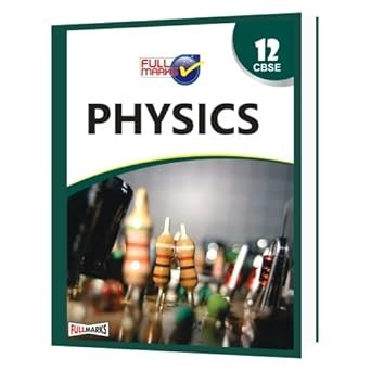 Full Marks PHYSICS Complete Study Material : Based on New NCERT Textbook | Summary | Solved NCERT Textual Questions | Question Bank | Support Book - Class 12  CBSE