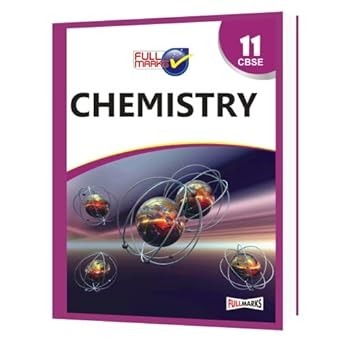Full Marks CHEMISTRY Complete Study Material : Based on New NCERT Textbook | Summary | Solved NCERT Textual Questions | Question Bank | Support Book - Class 11  CBSE