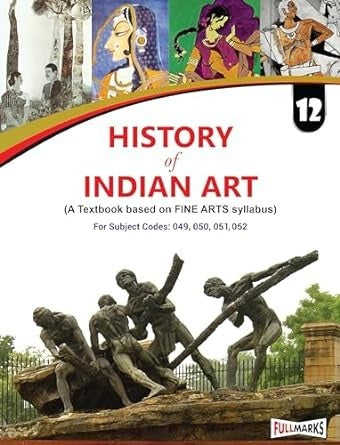 Full Marks HISTORY OF INDIAN ART Complete Study Material : Based on New NCERT Textbook | Summary | Solved NCERT Textual Questions | Question Bank | Support Book - Class 12  CBSE