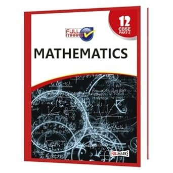 Full Marks MATHS Complete Study Material : Based on New NCERT Textbook | Summary | Solved NCERT Textual Questions | Question Bank | Support Book - Class 12  CBSE