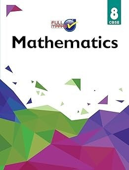 Full Marks MATHS Complete Study Material : Based on New NCERT Textbook | Summary | Solved NCERT Textual Questions | Question Bank | Support Book - Class 8  CBSE