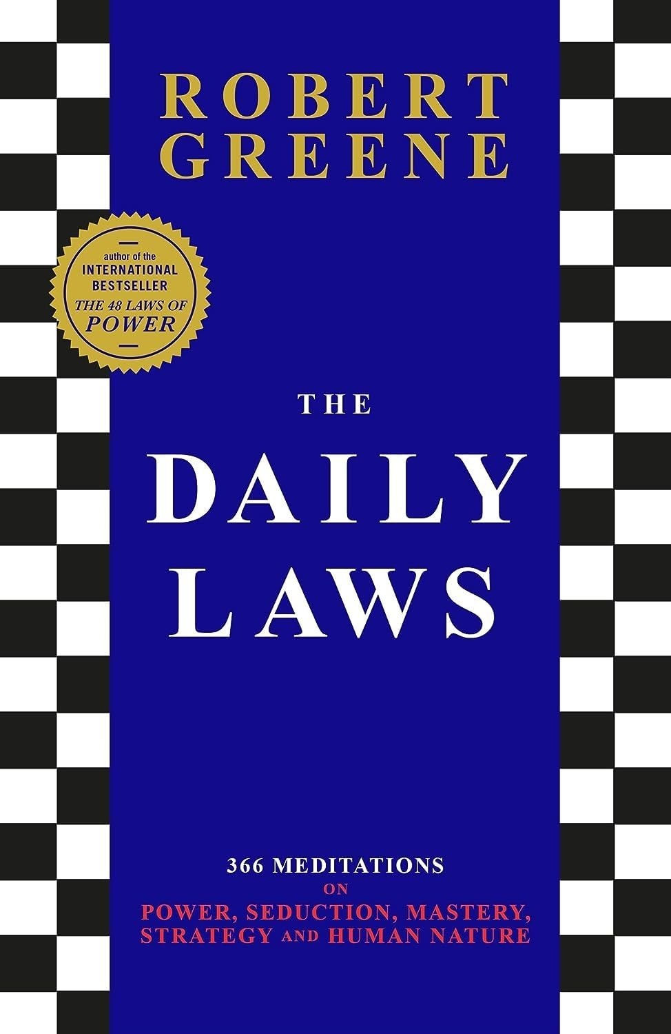 THE DAILY LAWS: 366 MEDITATIONS ON POWER, SEDUCTION, MASTERY, STRATEGY AND HUMAN NATURE