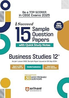 Arihant i Succeed 15 Sample Question Papers for BUSINESS STUDIES | As per latest Sample Paper issued on 5 Sept. 2024 | 50% CBQs in each paper -  Class 12   CBSE