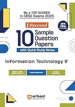 Arihant i Succeed 10 Sample Question Papers for INFORMATION TECHNOLOGY - Class 9| As per latest CBSE Sample Paper issued on 5 Sept. 2024 | 50% CBQs in each paper|Detailed Answers | Fully Solved Latest CBSE Sample Paper For Exam 2025