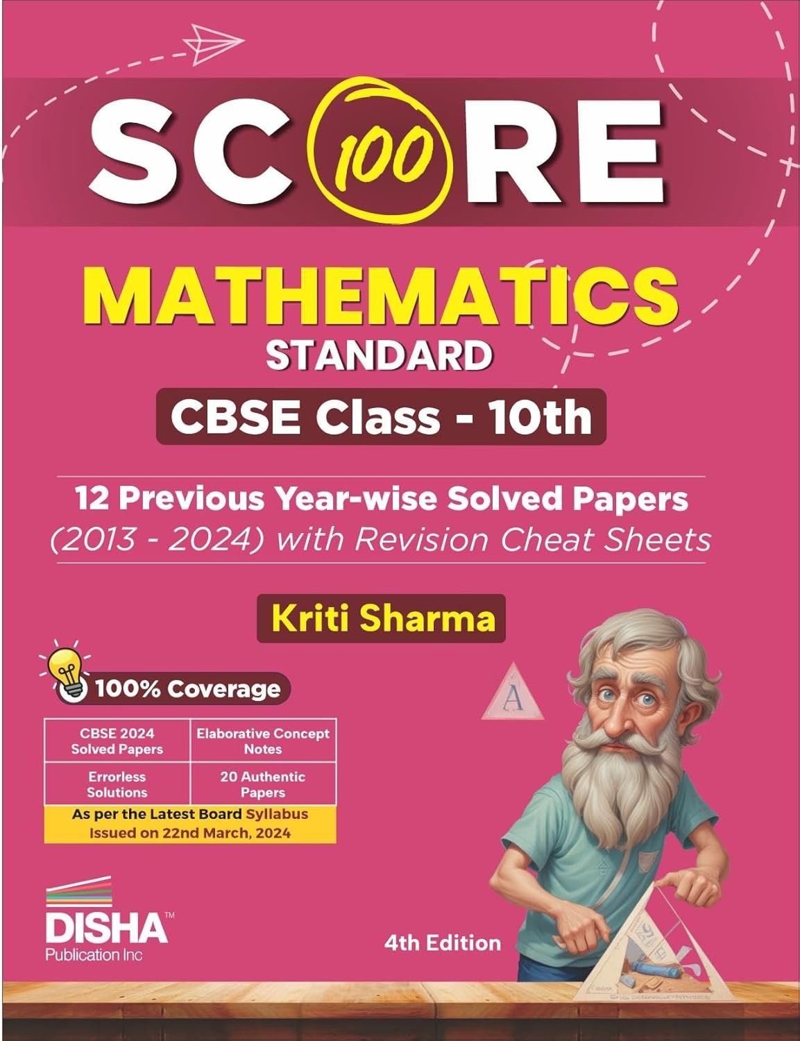 Score 100 Mathematics (Standard) Previous Year-wise Solved Papers (2013 - 2024) with Revision Cheat Sheets 4th Edition - Class 10 | PYQs for 2025 Exam