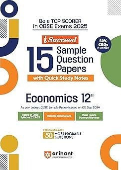 Arihant i Succeed 15 Sample Question Papers for ECONOMICS | As per latest Sample Paper issued on 5 Sept. 2024 | 50% CBQs in each paper -  Class 12   CBSE