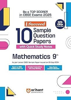 Arihant i Succeed 10 Sample Question Papers for MATHEMATICS - Class 9| As per latest CBSE Sample Paper issued on 5 Sept. 2024 | 50% CBQs in each paper|Detailed Answers | Fully Solved Latest CBSE Sample Paper For Exam 2025