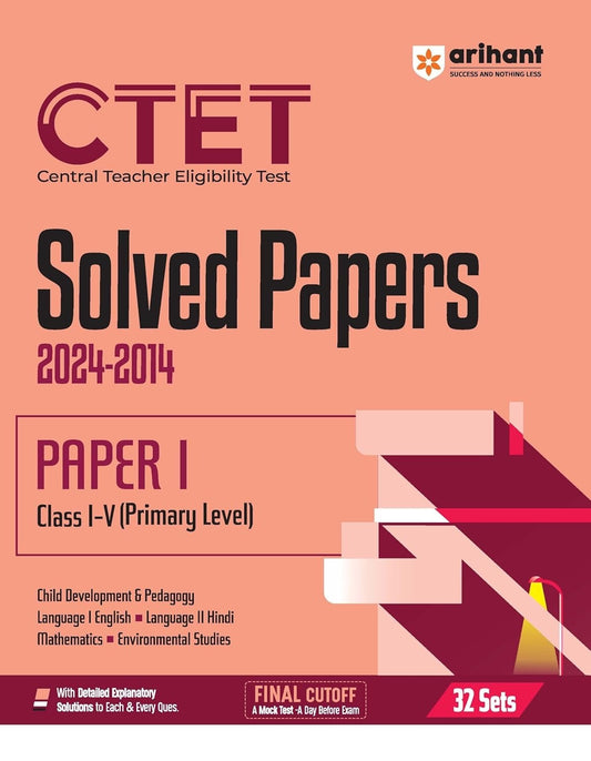 Arihant CTET Solved Papers (Central Teacher Eligibility Test) for CTET Paper 1 | (Class I-V) Primary Level | Solved Papers (2024-2014) With Detailed Explanatory Solutions | 32 Sets Of CTET Solved Papers (Paper-1) | Previous Year Questions (PYQ)