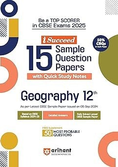 Arihant i Succeed 15 Sample Question Papers for GEOGRAPHY | As per latest Sample Paper issued on 5 Sept. 2024 | 50% CBQs in each paper -  Class 12   CBSE